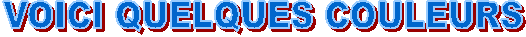 VOICI QUELQUES COULEURS